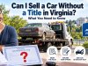 Can I Sell a Car Without a Title in Virginia? What You Need to Know